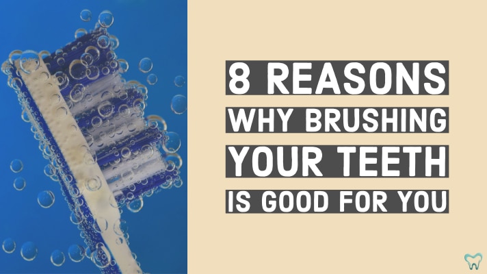 8 Reasons Why Brushing your Teeth is Good for You