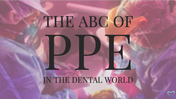 The ABC of PPE in the Dental World